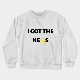 I GOT THE KEYS Crewneck Sweatshirt